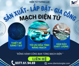Gia Công & Sản Xuất Mạch Điện Tử Trọn Gói...